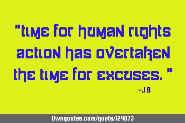 Time for human rights action has overtaken the time for