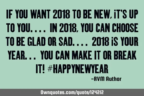 If you want 2018 to be NEW, it