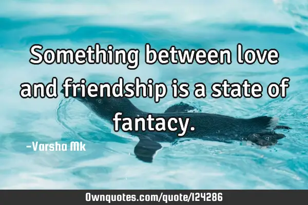 Something between love and friendship is a state of