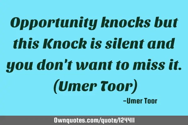 Opportunity knocks but this Knock is silent and you don