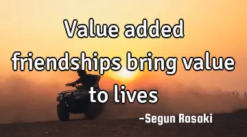 Value added friendships bring value to
