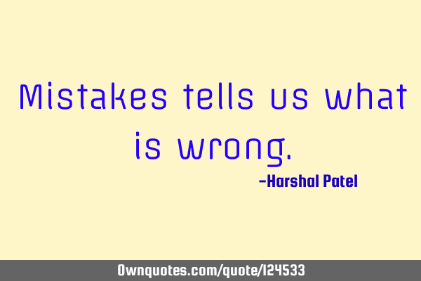 Mistakes tells us what is