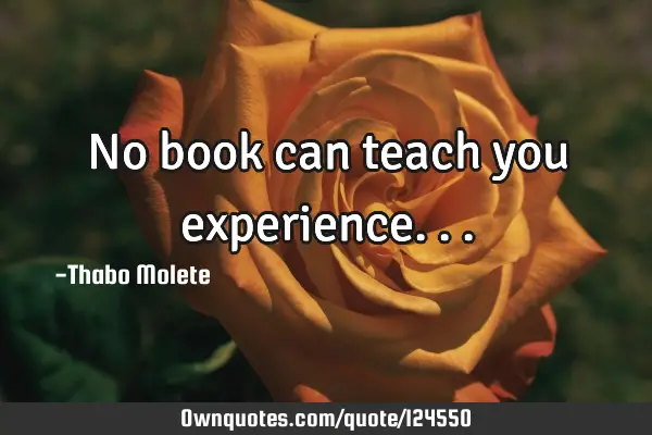 No book can teach you
