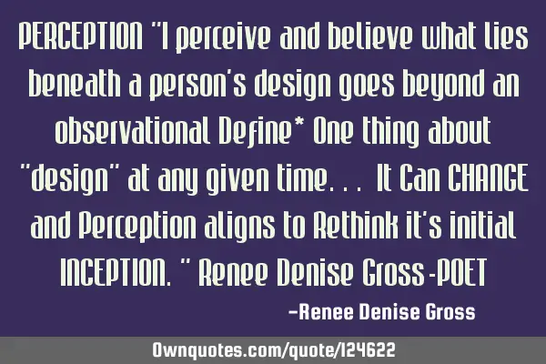 PERCEPTION "I perceive and believe what lies beneath a person