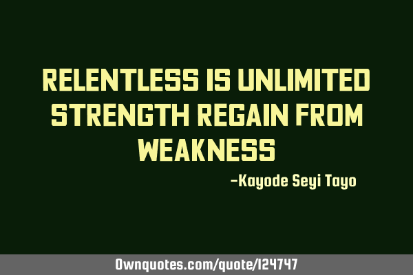 Relentless is unlimited strength regain from