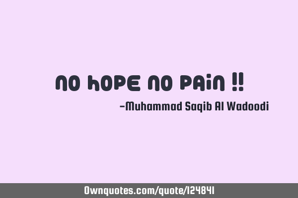 No Hope No Pain !