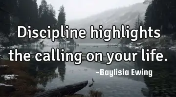 Discipline highlights the calling on your