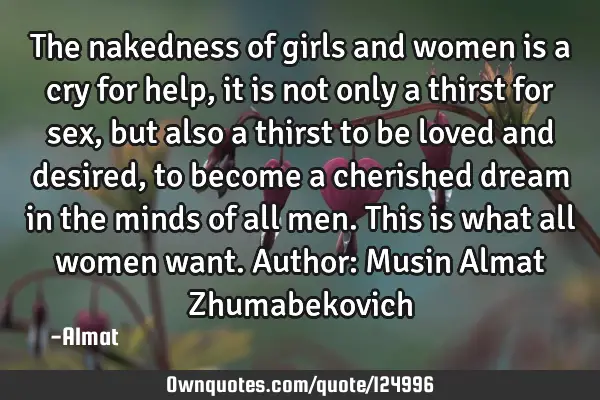 The nakedness of girls and women is a cry for help, it is not only a thirst for sex, but also a