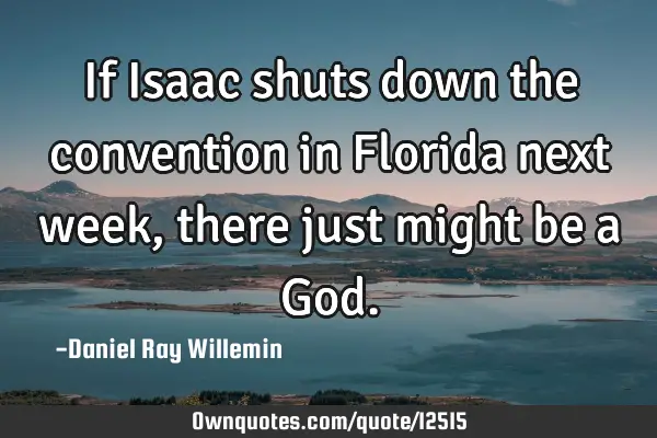 If Isaac shuts down the convention in Florida next week, there just might be a G