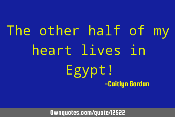 The other half of my heart lives in Egypt!