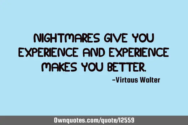 Nightmares give you experience and experience makes you