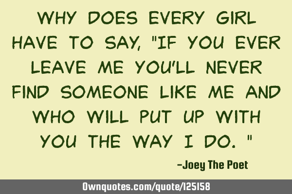 Why Does Every Girl Have To Say, "If You Ever Leave Me You