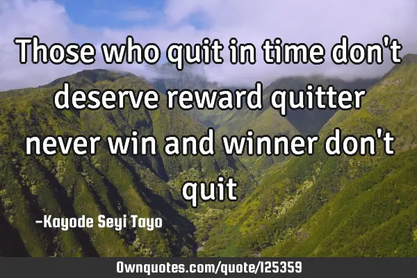 Those who quit in time don