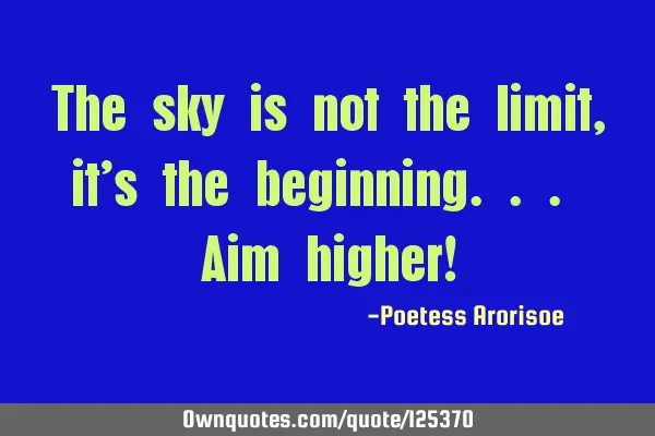 The sky is not the limit, it