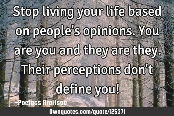 Stop living your life based on people
