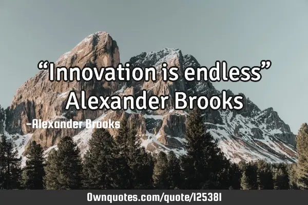 “Innovation is endless” Alexander B