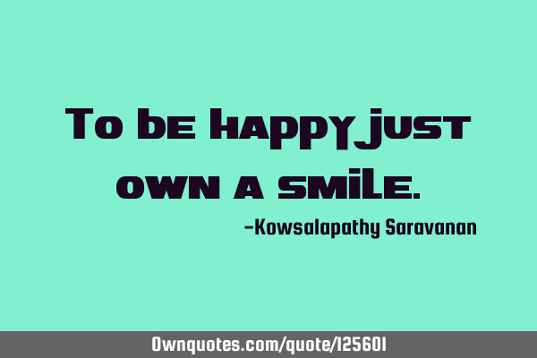 To be happy just own a