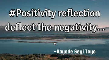 #Positivity reflection deflect the negativity...