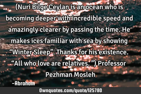 (Nuri Bilge Ceylan is an ocean who is becoming deeper with incredible speed and amazingly clearer