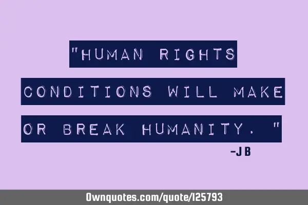 Human rights conditions will make or break