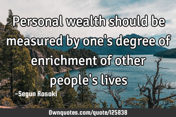 Personal wealth should be measured by one