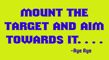 Mount the target and aim towards it....