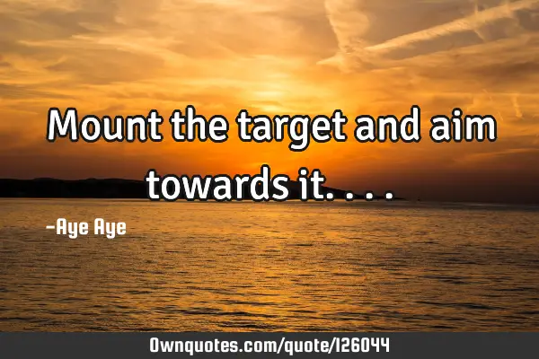 Mount the target and aim towards