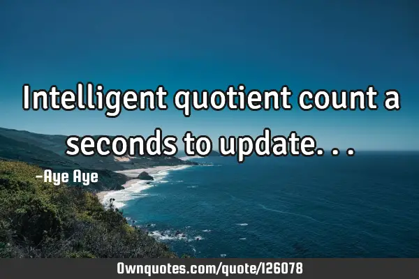 Intelligent quotient count a seconds to
