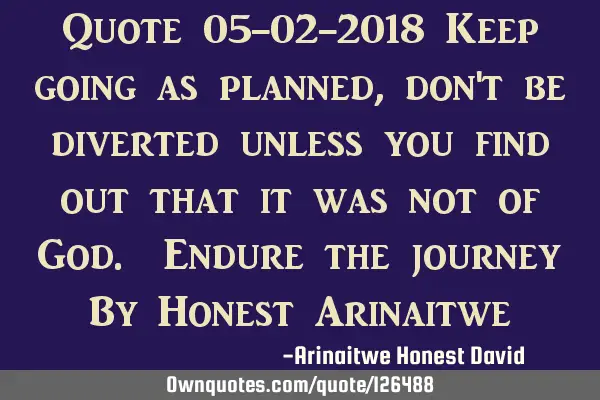 Quote 05-02-2018 Keep going as planned, don