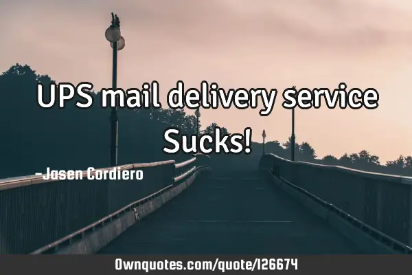 UPS mail delivery service Sucks!