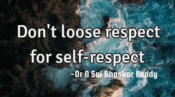 Don't loose respect for self-respect
