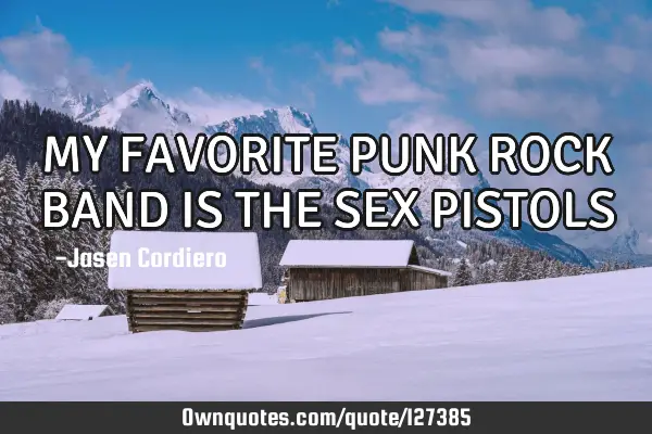 MY FAVORITE PUNK ROCK BAND IS THE SEX PISTOLS