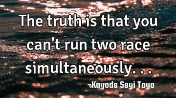 The truth is that you can't run two race simultaneously...