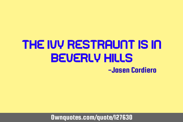 THE IVY RESTRAUNT IS IN BEVERLY HILLS