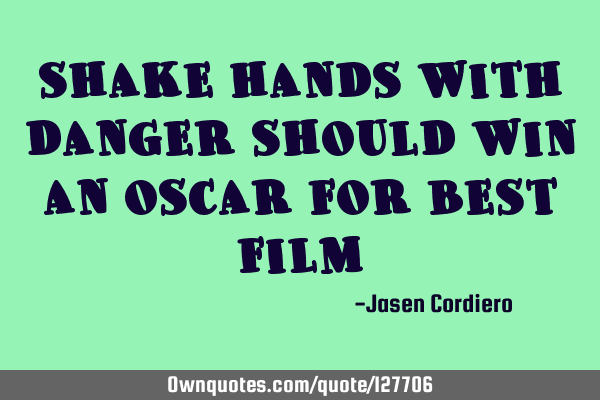 SHAKE HANDS WITH DANGER SHOULD WIN AN OSCAR FOR BEST FILM