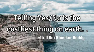 Telling Yes/No is the costliest thing on earth..