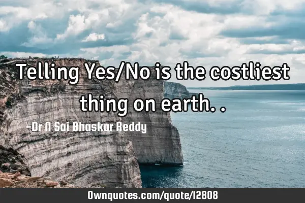 Telling Yes/No is the costliest thing on