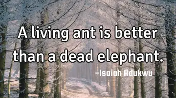 A living ant is better than a dead