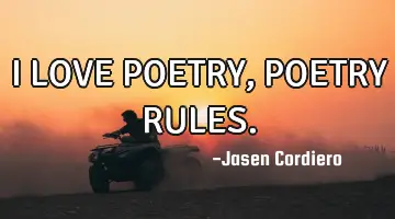 I LOVE POETRY, POETRY RULES.