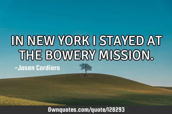 IN NEW YORK I STAYED AT THE BOWERY MISSION