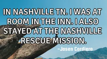 IN NASHVILLE TN. I WAS AT ROOM IN THE INN. I ALSO STAYED AT THE NASHVILLE RESCUE MISSION.