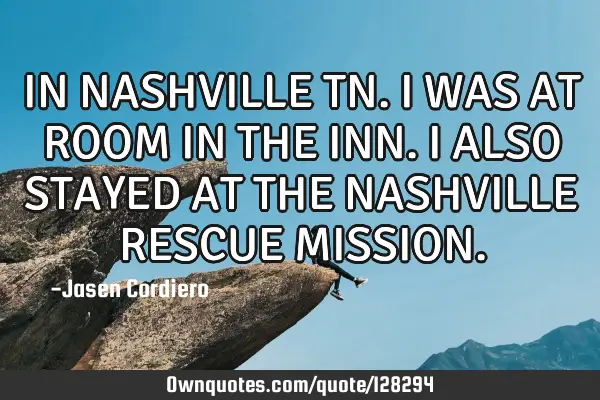 IN NASHVILLE TN. I WAS AT ROOM IN THE INN. I ALSO STAYED AT THE NASHVILLE RESCUE MISSION