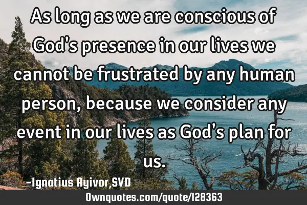 As long as we are conscious of God