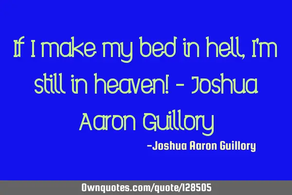 If I make my bed in hell, I