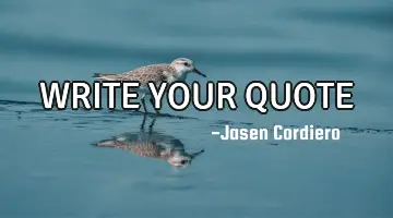 WRITE YOUR QUOTE