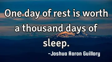 One day of rest is worth a thousand days of