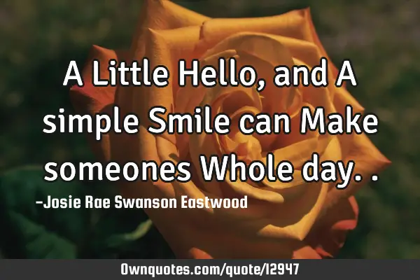 A Little Hello, and A simple Smile can Make someones Whole