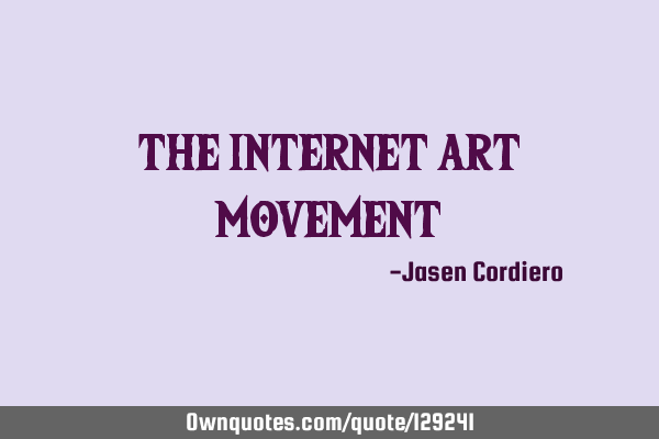 THE INTERNET ART MOVEMENT