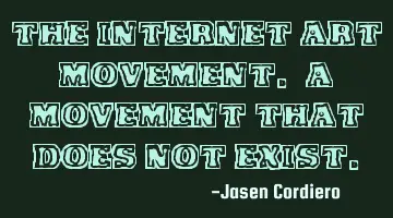 THE INTERNET ART MOVEMENT. A MOVEMENT THAT DOES NOT EXIST.