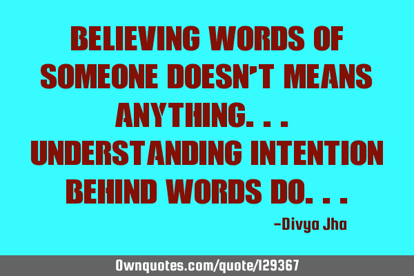 Believing words of someone doesn